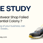 Case Study : Why a Footwear Shop Failed in a Residential Colony